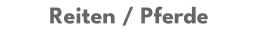 Reiten / Pferde