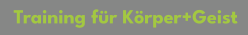 Training für Körper+Geist