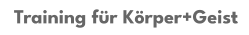 Training für Körper+Geist