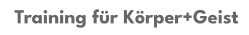 Training für Körper+Geist