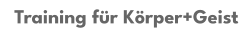 Training für Körper+Geist