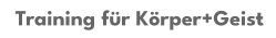 Training für Körper+Geist