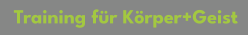 Training für Körper+Geist