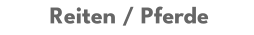 Reiten / Pferde